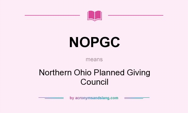 What does NOPGC mean? It stands for Northern Ohio Planned Giving Council