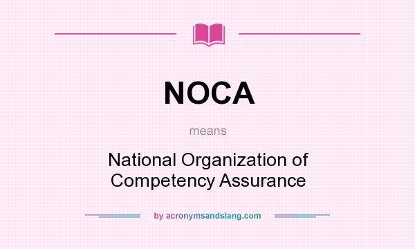 What does NOCA mean? It stands for National Organization of Competency Assurance