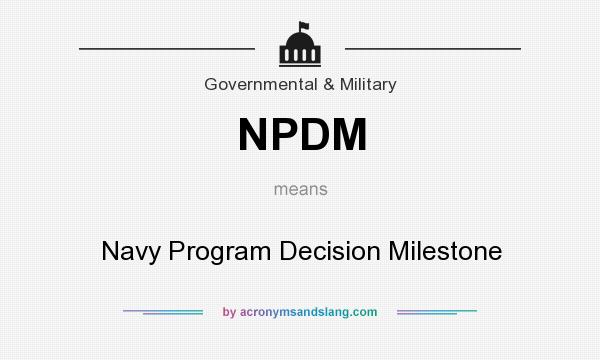 What does NPDM mean? It stands for Navy Program Decision Milestone