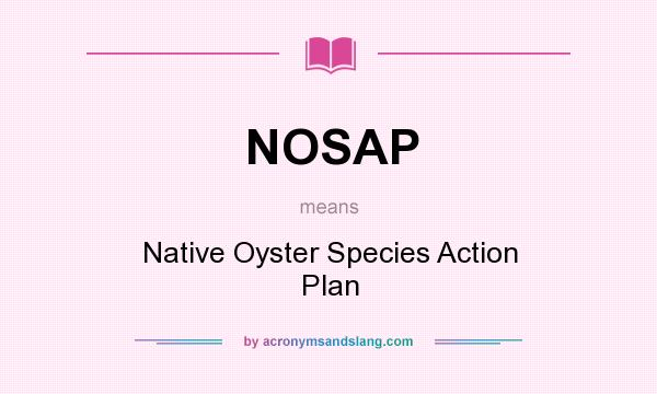 What does NOSAP mean? It stands for Native Oyster Species Action Plan