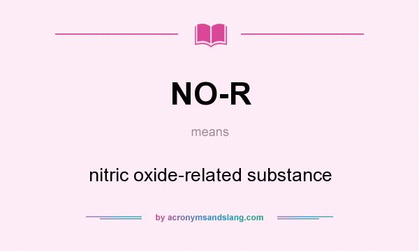 What does NO-R mean? It stands for nitric oxide-related substance