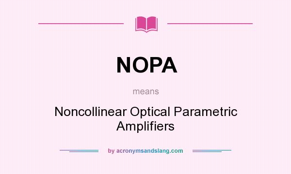 What does NOPA mean? It stands for Noncollinear Optical Parametric Amplifiers