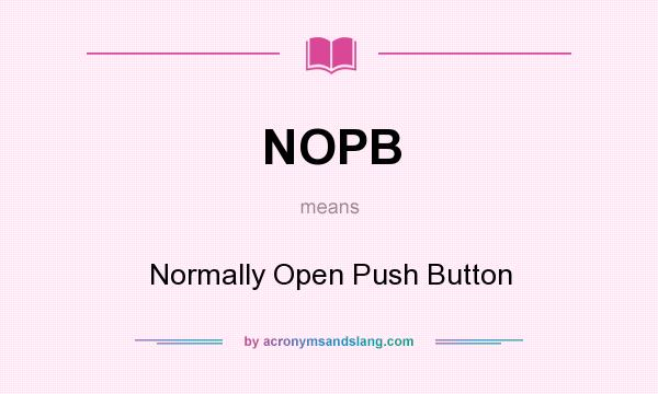 What does NOPB mean? It stands for Normally Open Push Button