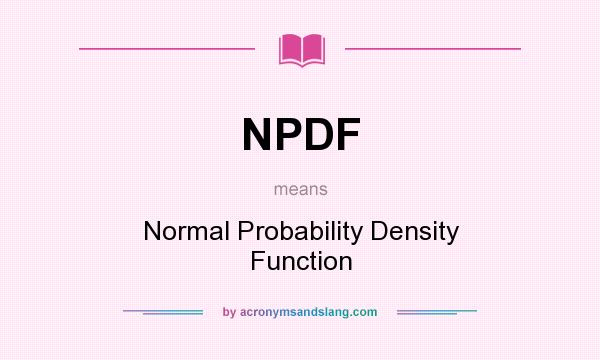 What does NPDF mean? It stands for Normal Probability Density Function