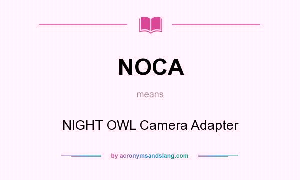 What does NOCA mean? It stands for NIGHT OWL Camera Adapter