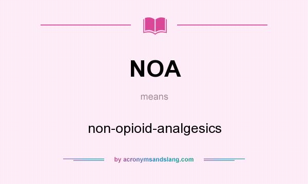 What does NOA mean? It stands for non-opioid-analgesics