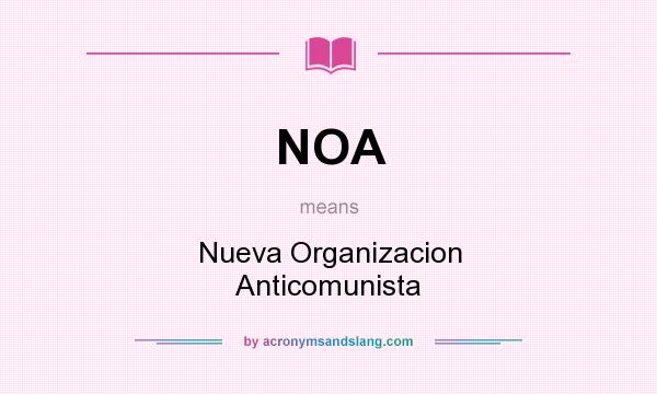 What does NOA mean? It stands for Nueva Organizacion Anticomunista