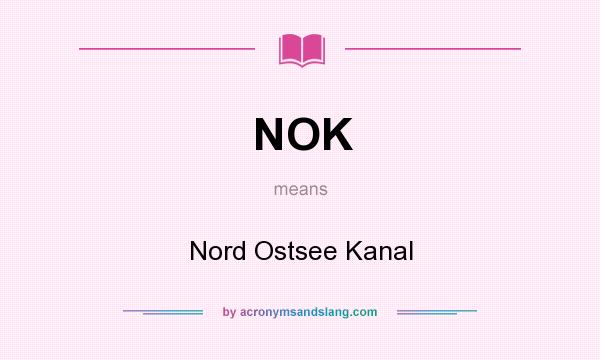 What does NOK mean? It stands for Nord Ostsee Kanal