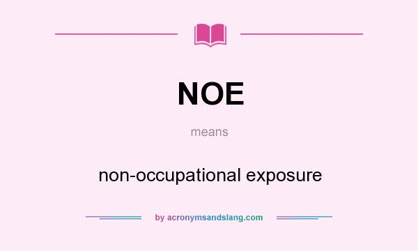 What does NOE mean? It stands for non-occupational exposure