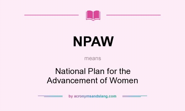 What does NPAW mean? It stands for National Plan for the Advancement of Women
