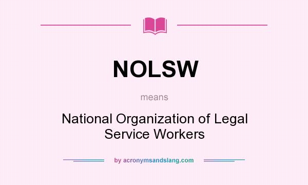 What does NOLSW mean? It stands for National Organization of Legal Service Workers