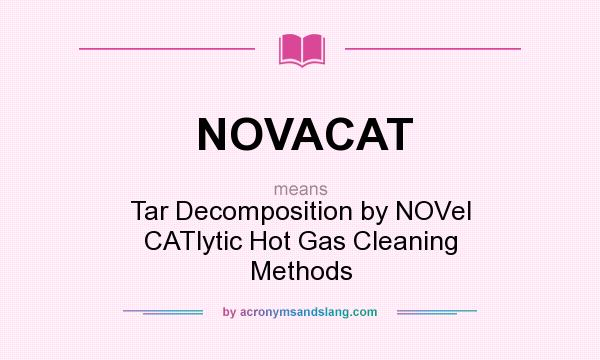 What does NOVACAT mean? It stands for Tar Decomposition by NOVel CATlytic Hot Gas Cleaning Methods