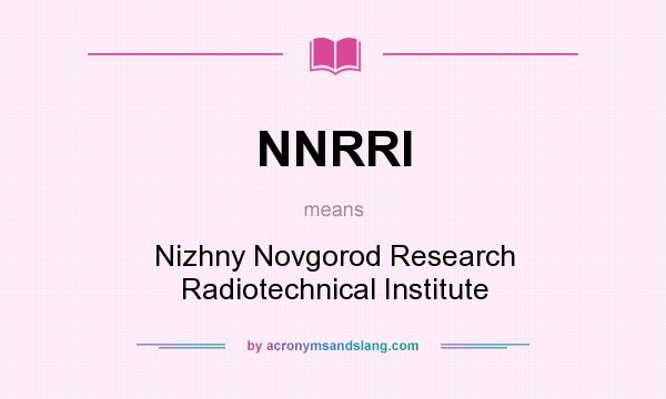 What does NNRRI mean? It stands for Nizhny Novgorod Research Radiotechnical Institute