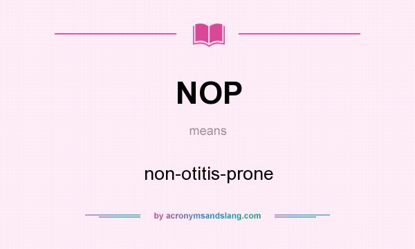 What does NOP mean? It stands for non-otitis-prone