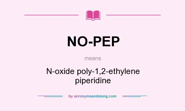 What does NO-PEP mean? It stands for N-oxide poly-1,2-ethylene piperidine