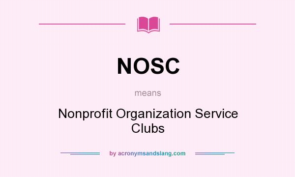 What does NOSC mean? It stands for Nonprofit Organization Service Clubs