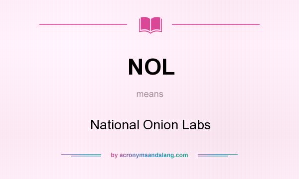 What does NOL mean? It stands for National Onion Labs