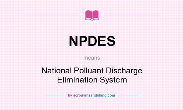 What does NPDES mean? It stands for National Polluant Discharge Elimination System