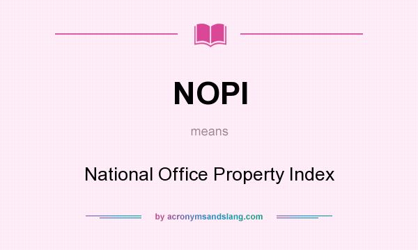 What does NOPI mean? It stands for National Office Property Index