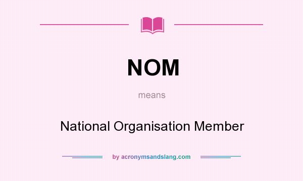 What does NOM mean? It stands for National Organisation Member