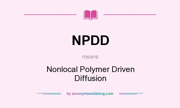 What does NPDD mean? It stands for Nonlocal Polymer Driven Diffusion