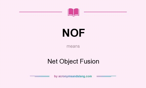 What does NOF mean? It stands for Net Object Fusion