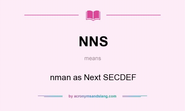 What does NNS mean? It stands for nman as Next SECDEF