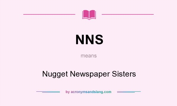 What does NNS mean? It stands for Nugget Newspaper Sisters