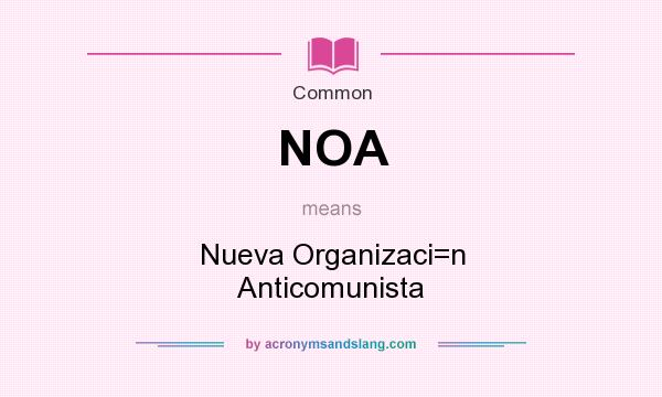 What does NOA mean? It stands for Nueva Organizaci=n Anticomunista