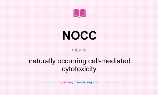 What does NOCC mean? It stands for naturally occurring cell-mediated cytotoxicity
