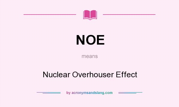 What does NOE mean? It stands for Nuclear Overhouser Effect