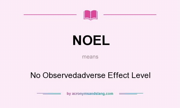 What does NOEL mean? It stands for No Observedadverse Effect Level
