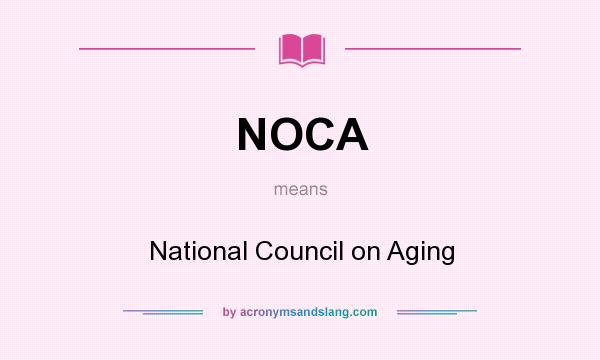 What does NOCA mean? It stands for National Council on Aging
