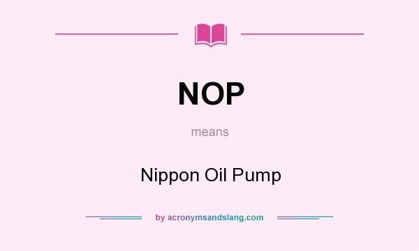 What does NOP mean? It stands for Nippon Oil Pump
