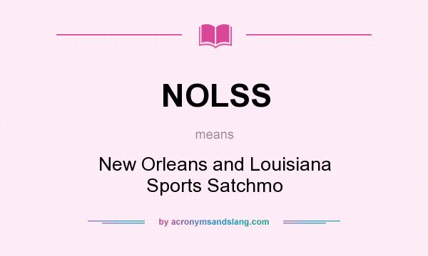 What does NOLSS mean? It stands for New Orleans and Louisiana Sports Satchmo