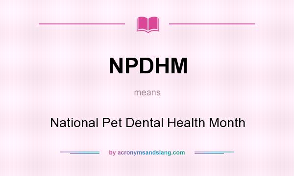 What does NPDHM mean? It stands for National Pet Dental Health Month
