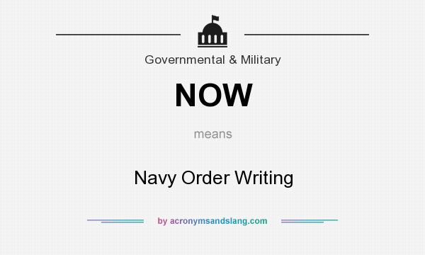 What does NOW mean? It stands for Navy Order Writing