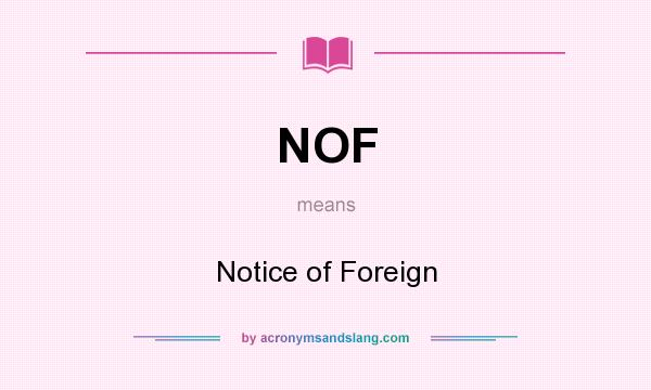 What does NOF mean? It stands for Notice of Foreign