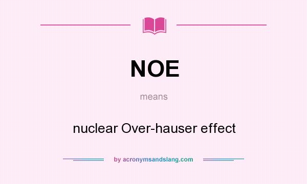 What does NOE mean? It stands for nuclear Over-hauser effect