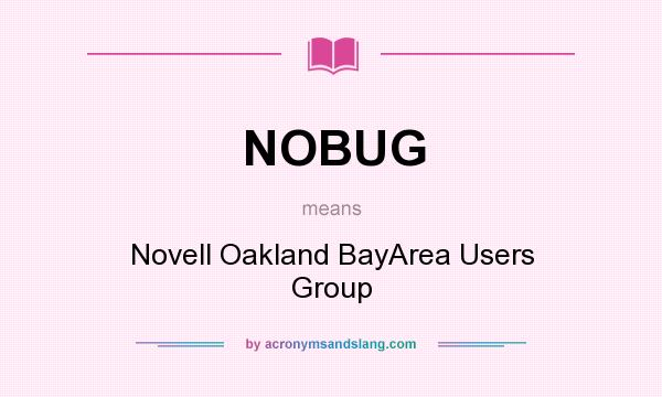 What does NOBUG mean? It stands for Novell Oakland BayArea Users Group