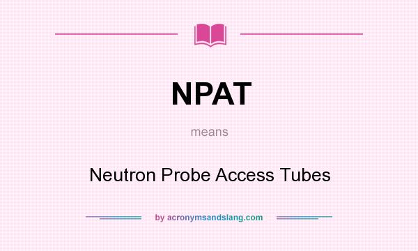 What does NPAT mean? It stands for Neutron Probe Access Tubes