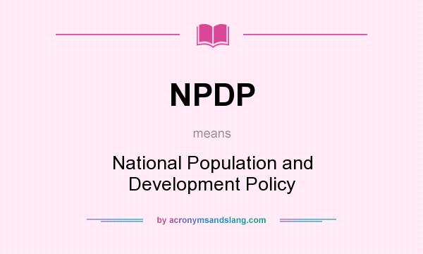 What does NPDP mean? It stands for National Population and Development Policy
