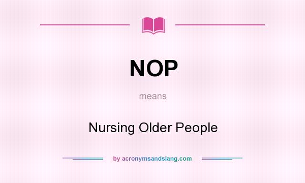What does NOP mean? It stands for Nursing Older People