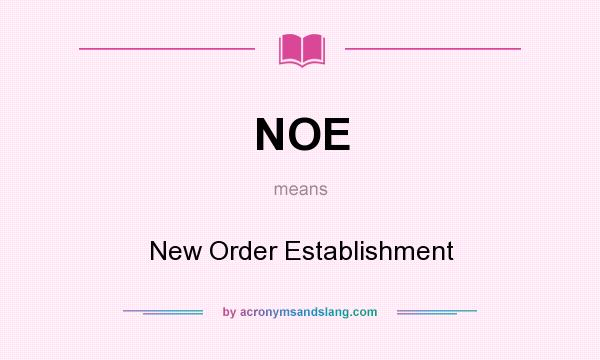 What does NOE mean? It stands for New Order Establishment