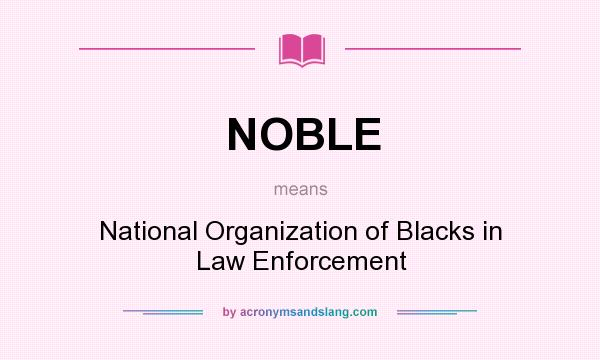 What does NOBLE mean? It stands for National Organization of Blacks in Law Enforcement