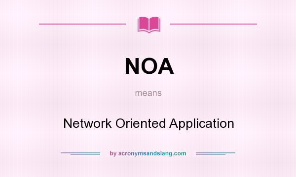 What does NOA mean? It stands for Network Oriented Application