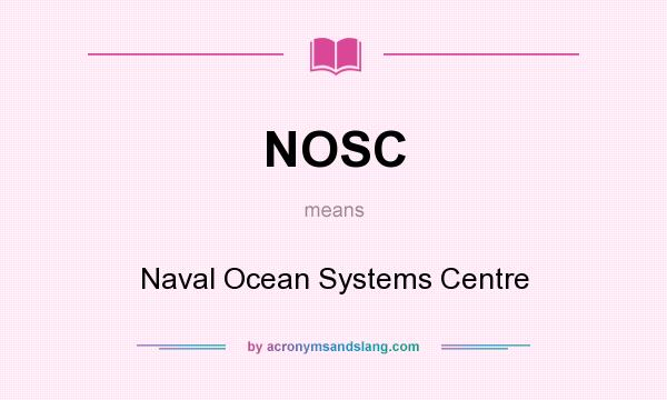 What does NOSC mean? It stands for Naval Ocean Systems Centre