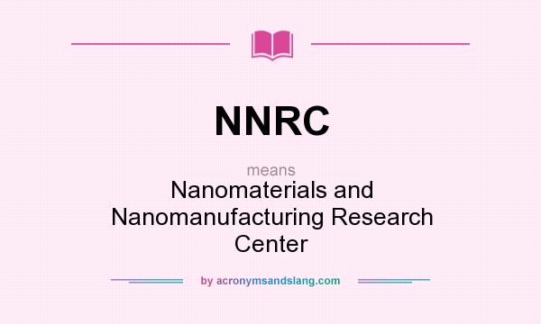 What does NNRC mean? It stands for Nanomaterials and Nanomanufacturing Research Center
