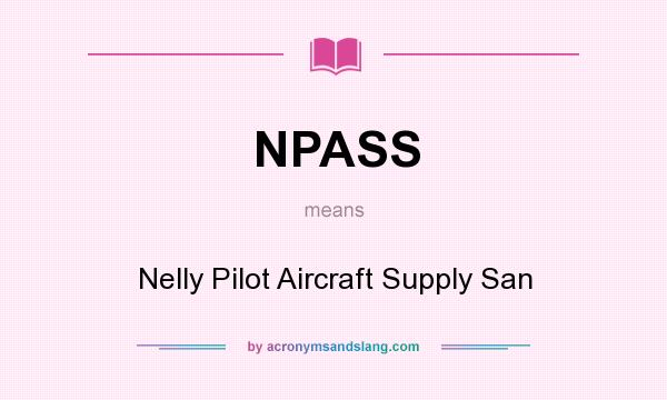 What does NPASS mean? It stands for Nelly Pilot Aircraft Supply San
