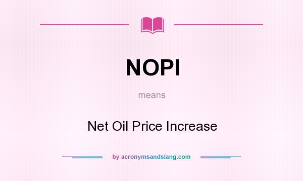 What does NOPI mean? It stands for Net Oil Price Increase